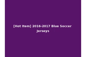 [Hot Item] 2016-2017 Blue Soccer Jerseys