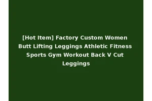 [Hot Item] Factory Custom Women Butt Lifting Leggings Athletic Fitness Sports Gym Workout Back V Cut Leggings