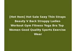 [Hot Item] Hot Sale Sexy Thin Straps Beauty V Back Strappy Ladies Workout Gym Fitness Yoga Bra Top Women Good Quality Sports Exercise Wear