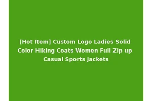 [Hot Item] Custom Logo Ladies Solid Color Hiking Coats Women Full Zip up Casual Sports Jackets