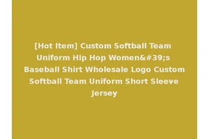 [Hot Item] Custom Softball Team Uniform Hip Hop Women's Baseball Shirt Wholesale Logo Custom Softball Team Uniform Short Sleeve Jersey