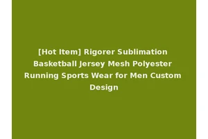 [Hot Item] Rigorer Sublimation Basketball Jersey Mesh Polyester Running Sports Wear for Men Custom Design