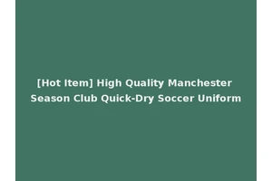 [Hot Item] High Quality Manchester Season Club Quick-Dry Soccer Uniform
