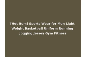 [Hot Item] Sports Wear for Men Light Weight Basketball Uniform Running Jogging Jersey Gym Fitness