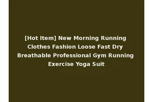 [Hot Item] New Morning Running Clothes Fashion Loose Fast Dry Breathable Professional Gym Running Exercise Yoga Suit