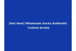 [Hot Item] Wholesale Ducks Authentic Custom Jersey