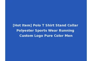[Hot Item] Polo T Shirt Stand Collar Polyester Sports Wear Running Custom Logo Pure Color Men
