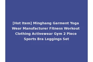 [Hot Item] Minghang Garment Yoga Wear Manufacturer Fitness Workout Clothing Activewear Gym 2 Piece Sports Bra Leggings Set