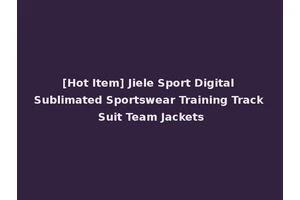 [Hot Item] Jiele Sport Digital Sublimated Sportswear Training Track Suit Team Jackets