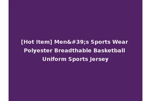 [Hot Item] Men's Sports Wear Polyester Breadthable Basketball Uniform Sports Jersey