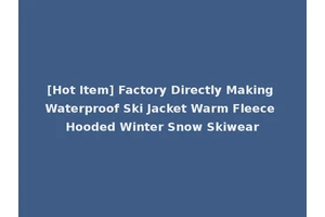[Hot Item] Factory Directly Making Waterproof Ski Jacket Warm Fleece Hooded Winter Snow Skiwear