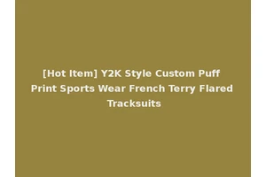 [Hot Item] Y2K Style Custom Puff Print Sports Wear French Terry Flared Tracksuits