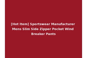 [Hot Item] Sportswear Manufacturer Mens Slim Side Zipper Pocket Wind Breaker Pants