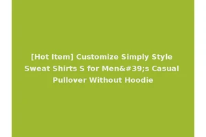 [Hot Item] Customize Simply Style Sweat Shirts S for Men's Casual Pullover Without Hoodie