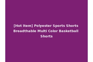 [Hot Item] Polyester Sports Shorts Breadthable Multi Color Basketball Shorts