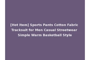 [Hot Item] Sports Pants Cotton Fabric Tracksuit for Men Casual Streetwear Simple Warm Basketball Style