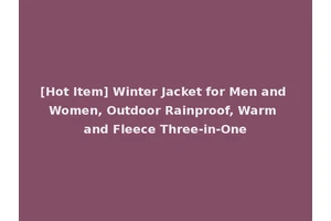 [Hot Item] Winter Jacket for Men and Women, Outdoor Rainproof, Warm and Fleece Three-in-One