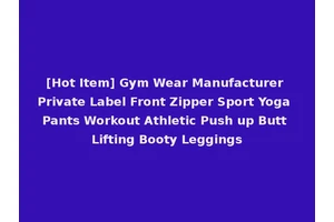 [Hot Item] Gym Wear Manufacturer Private Label Front Zipper Sport Yoga Pants Workout Athletic Push up Butt Lifting Booty Leggings