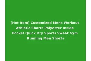 [Hot Item] Customized Mens Workout Athletic Shorts Polyester Inside Pocket Quick Dry Sports Sweat Gym Running Men Shorts