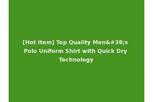 [Hot Item] Top Quality Men's Polo Uniform Shirt with Quick Dry Technology