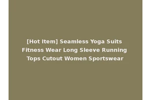 [Hot Item] Seamless Yoga Suits Fitness Wear Long Sleeve Running Tops Cutout Women Sportswear