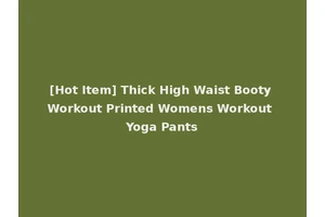 [Hot Item] Thick High Waist Booty Workout Printed Womens Workout Yoga Pants