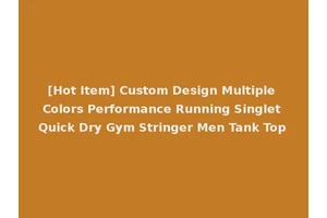 [Hot Item] Custom Design Multiple Colors Performance Running Singlet Quick Dry Gym Stringer Men Tank Top