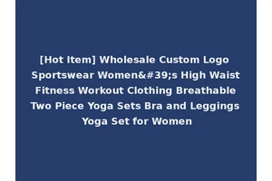 [Hot Item] Wholesale Custom Logo Sportswear Women's High Waist Fitness Workout Clothing Breathable Two Piece Yoga Sets Bra and Leggings Yoga Set for Women