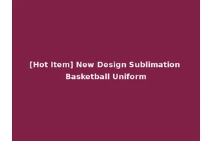 [Hot Item] New Design Sublimation Basketball Uniform