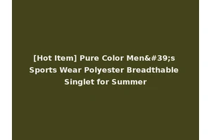 [Hot Item] Pure Color Men's Sports Wear Polyester Breadthable Singlet for Summer
