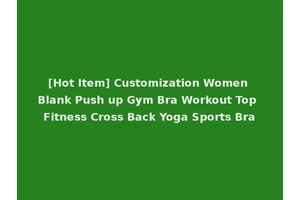 [Hot Item] Customization Women Blank Push up Gym Bra Workout Top Fitness Cross Back Yoga Sports Bra