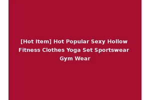 [Hot Item] Hot Popular Sexy Hollow Fitness Clothes Yoga Set Sportswear Gym Wear