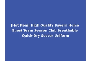 [Hot Item] High Quality Bayern Home Guest Team Season Club Breathable Quick-Dry Soccer Uniform