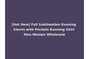 [Hot Item] Full Sublimation Running Shorts with Pockets Running Shirt Men Women Wholesale