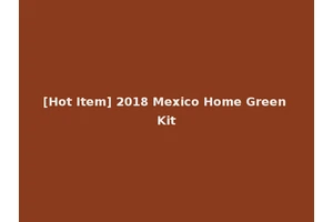 [Hot Item] 2018 Mexico Home Green Kit
