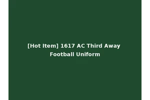 [Hot Item] 1617 AC Third Away Football Uniform