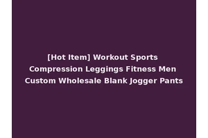 [Hot Item] Workout Sports Compression Leggings Fitness Men Custom Wholesale Blank Jogger Pants