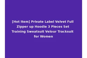 [Hot Item] Private Label Velvet Full Zipper up Hoodie 3 Pieces Set Training Sweatsuit Velour Tracksuit for Women