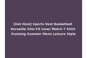 [Hot Item] Sports Vest Basketball Versatile Slim Fit Inner Match T Shirt Running Summer Mens Leisure Style