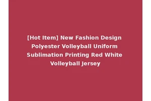 [Hot Item] New Fashion Design Polyester Volleyball Uniform Sublimation Printing Red White Volleyball Jersey