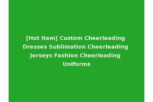[Hot Item] Custom Cheerleading Dresses Sublimation Cheerleading Jerseys Fashion Cheerleading Uniforms