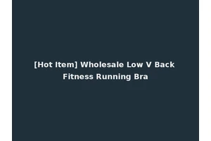 [Hot Item] Wholesale Low V Back Fitness Running Bra