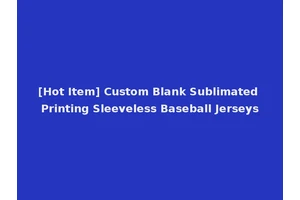[Hot Item] Custom Blank Sublimated Printing Sleeveless Baseball Jerseys