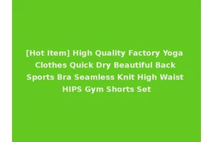 [Hot Item] High Quality Factory Yoga Clothes Quick Dry Beautiful Back Sports Bra Seamless Knit High Waist HIPS Gym Shorts Set