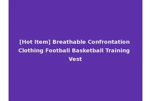 [Hot Item] Breathable Confrontation Clothing Football Basketball Training Vest