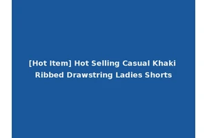 [Hot Item] Hot Selling Casual Khaki Ribbed Drawstring Ladies Shorts