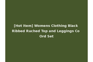 [Hot Item] Womens Clothing Black Ribbed Ruched Top and Leggings Co Ord Set