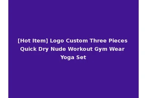 [Hot Item] Logo Custom Three Pieces Quick Dry Nude Workout Gym Wear Yoga Set