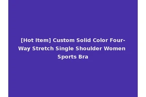 [Hot Item] Custom Solid Color Four-Way Stretch Single Shoulder Women Sports Bra