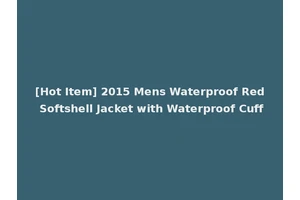 [Hot Item] 2015 Mens Waterproof Red Softshell Jacket with Waterproof Cuff